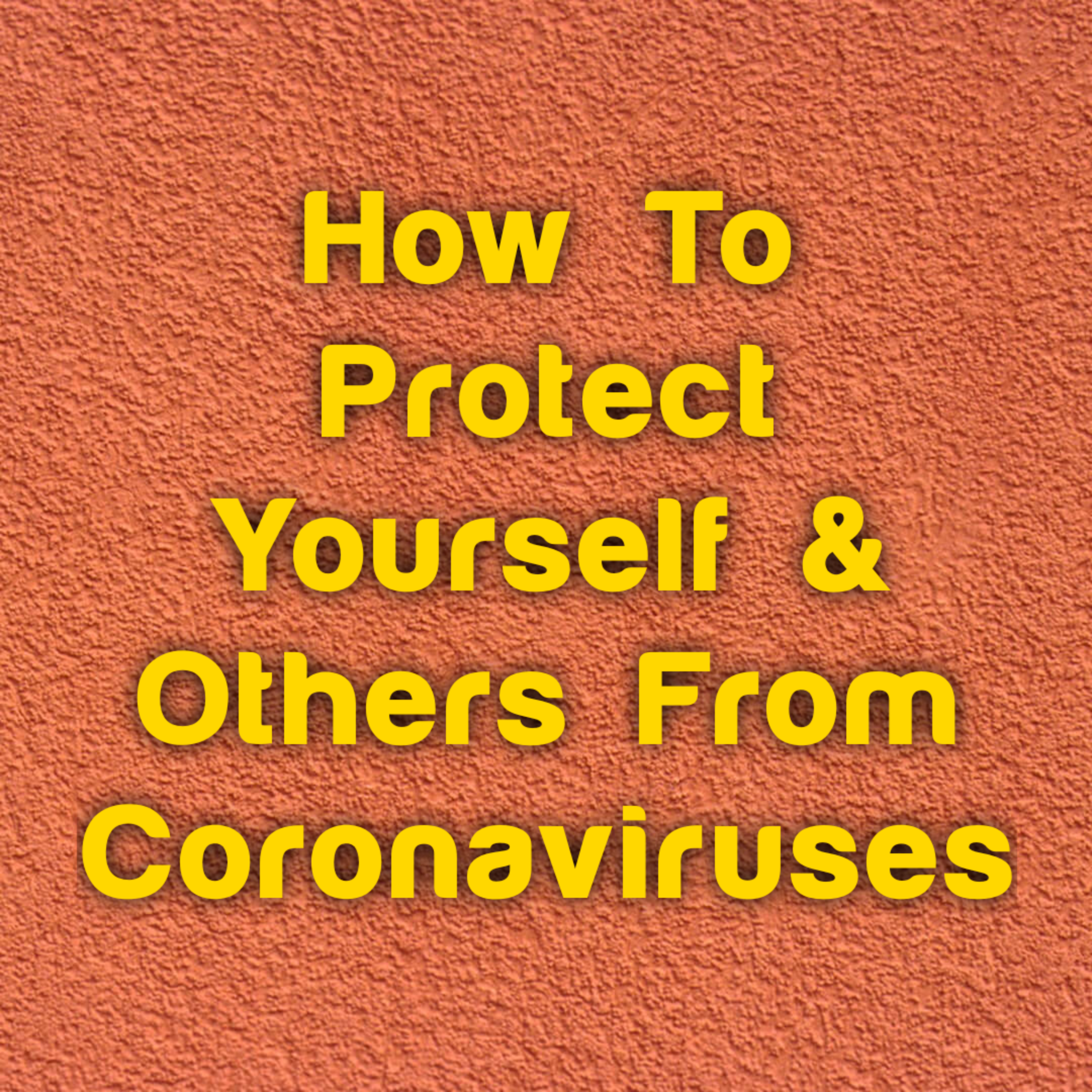How To Protect Yourself & Others From Coronaviruses