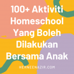 100+ Aktiviti Homeschool Yang Boleh Dilakukan Bersama Anak