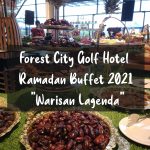 Forest City Golf Hotel Ramadhan Buffet 2021 – “Warisan Lagenda”