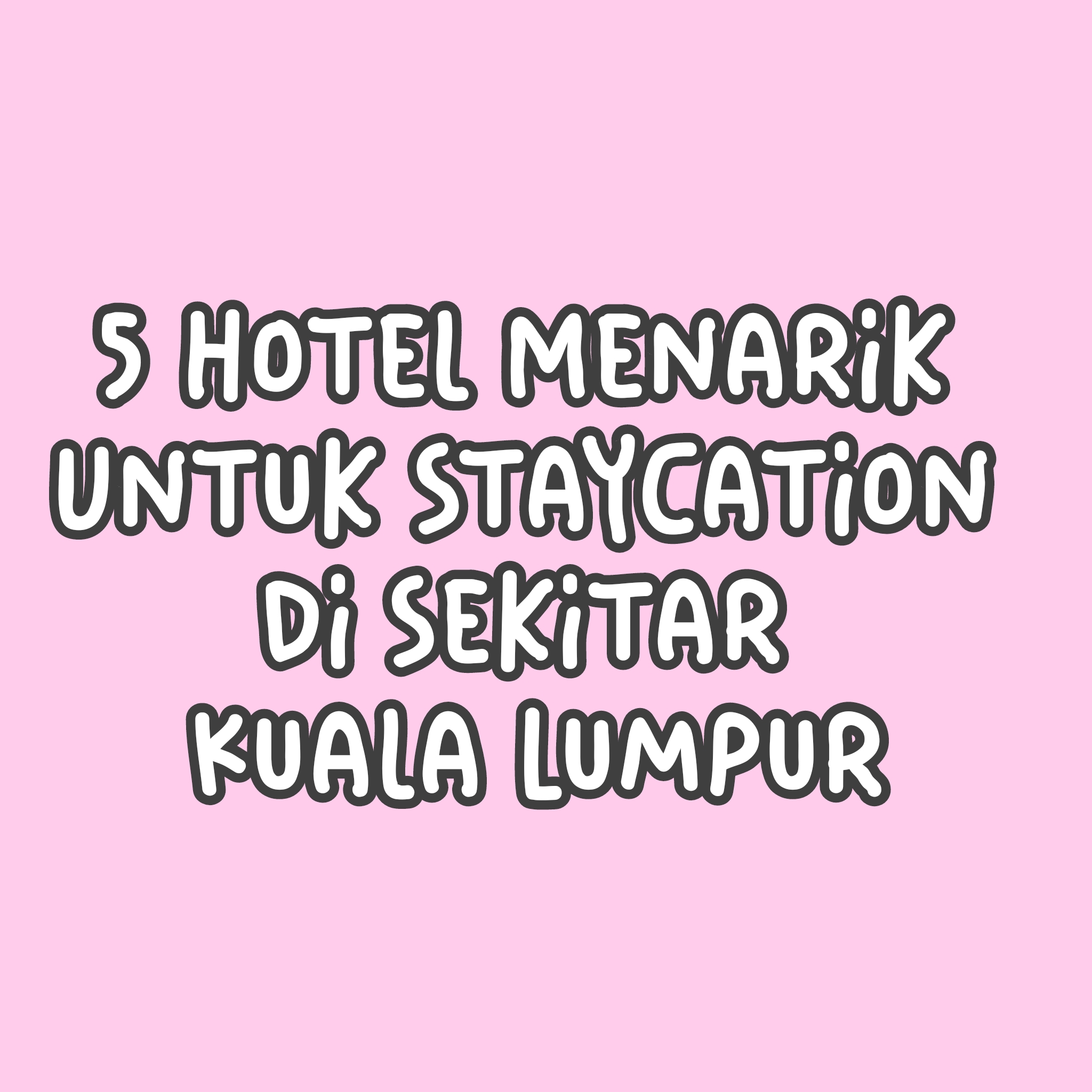 5 Hotel Menarik Untuk Staycation di Sekitar Kuala Lumpur
