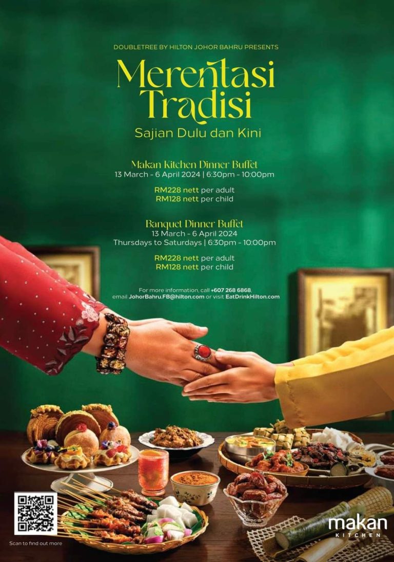 Buffet Ramadan 2024 – Merentasi Tradisi Sajian Dulu & Kini di Doubletree By Hilton Johor Bahru