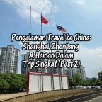 Pengalaman Travel ke China: Shanghai, Zhenjiang & Hainan Dalam Trip Singkat (Part 2)